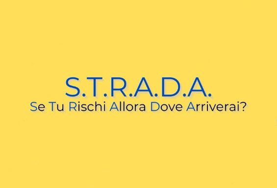 S.T.R.A.D.A. - Se Tu RischI Allora Dove Arriverai