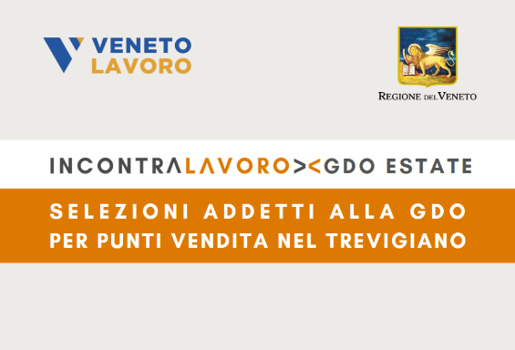 IncontraLavoro GDO Estate: selezioni di addetti nei punti vendita del trevigiano
